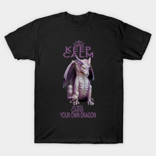 Keep Calm and Carve Your Own Dragon T-Shirt